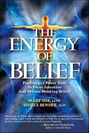 Seller image for The Energy of Belief: Psychology's Power Tools to Focus Intention and Release Blocking Beliefs by Bender, Sheila Sidney, Sise, Mary T. [Paperback ] for sale by booksXpress