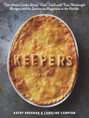 Seller image for Keepers: Two Home Cooks Share Their Tried-and-True Weeknight Recipes and the Secrets to Happiness in the Kitchen by Brennan, Kathy, Campion, Caroline, Testani, Christopher [Hardcover ] for sale by booksXpress