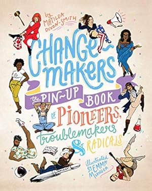Seller image for Change-makers: The pin-up book of pioneers, troublemakers and radicals by Dixon-Smith, Matilda [Hardcover ] for sale by booksXpress