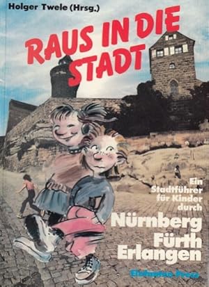 Bild des Verkufers fr Raus in die Stadt. Ein Stadtfhrer fr Kinder durch Nrnberg, Frth und Erlangen zum Verkauf von AMAHOFF- Bookstores