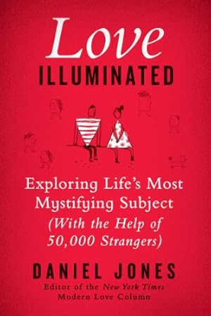 Seller image for Love Illuminated: Exploring Life's Most Mystifying Subject (with the Help of 50,000 Strangers) by Jones, Daniel [Hardcover ] for sale by booksXpress