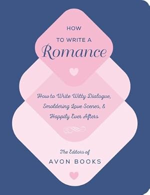 Seller image for How to Write a Romance: How to Write Witty Dialogue, Smoldering Love Scenes, and Happily Ever Afters by Editors of Avon Books The [Hardcover ] for sale by booksXpress