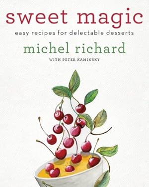 Seller image for Sweet Magic: Easy Recipes for Delectable Desserts by Richard, Michel, Kaminsky, Peter [Hardcover ] for sale by booksXpress