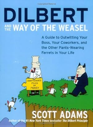 Seller image for Dilbert and the Way of the Weasel: A Guide to Outwitting Your Boss, Your Coworkers, and the Other Pants-Wearing Ferrets in Your Life by Adams, Scott [Paperback ] for sale by booksXpress