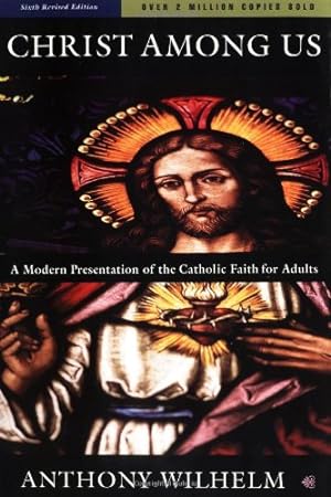 Imagen del vendedor de Christ Among Us: A Modern Presentation of the Catholic Faith for Adults (6th Edition) by Wilhelm, Anthony [Paperback ] a la venta por booksXpress