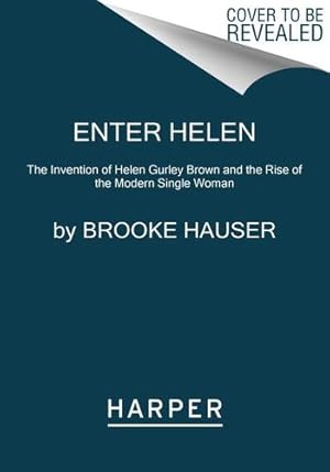 Seller image for Enter Helen: The Invention of Helen Gurley Brown and the Rise of the Modern Single Woman by Hauser, Brooke [Paperback ] for sale by booksXpress