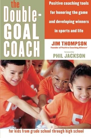 Imagen del vendedor de The Double-Goal Coach: Positive Coaching Tools for Honoring the Game and Developing Winners in Sports and Life (Harperresource Book) by Thompson, Jim [Paperback ] a la venta por booksXpress