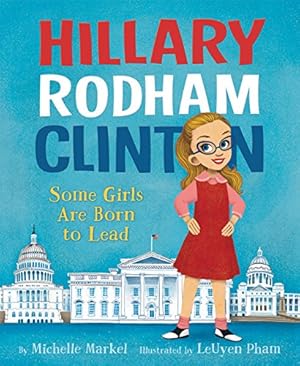Seller image for Hillary Rodham Clinton: Some Girls Are Born to Lead by Markel, Michelle [Hardcover ] for sale by booksXpress