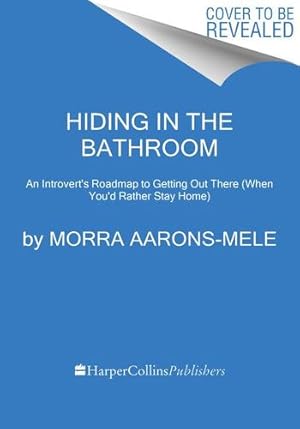 Seller image for Hiding in the Bathroom: How to Get Out There When You'd Rather Stay Home by Aarons-Mele, Morra [Paperback ] for sale by booksXpress