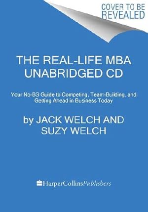 Seller image for The Real-Life MBA CD: Your No-BS Guide to Winning the Game, Building a Team, and Growing Your Career by Welch, Jack, Welch, Suzy [Audio CD ] for sale by booksXpress