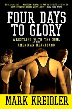 Seller image for Four Days to Glory: Wrestling with the Soul of the American Heartland by Kreidler, Mark [Paperback ] for sale by booksXpress