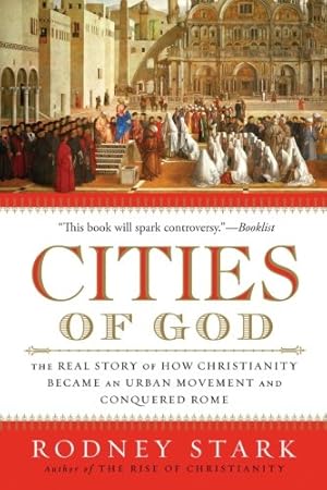 Seller image for Cities of God: The Real Story of How Christianity Became an Urban Movement and Conquered Rome by Stark, Rodney [Paperback ] for sale by booksXpress