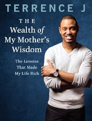 Seller image for The Wealth of My Mother's Wisdom: The Lessons That Made My Life Rich by J, Terrence [Paperback ] for sale by booksXpress