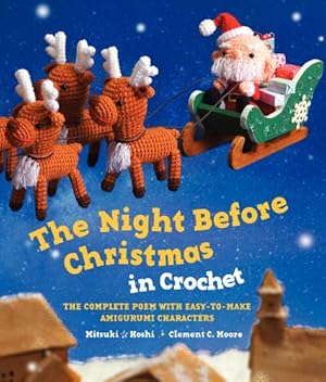 Seller image for The Night Before Christmas in Crochet: The Complete Poem with Easy-to-Make Amigurumi Characters by Moore, Clement C, Hoshi, Mitsuki [Paperback ] for sale by booksXpress