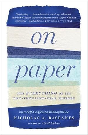 Image du vendeur pour On Paper: The Everything of Its Two-Thousand-Year History by Basbanes, Nicholas A. [Paperback ] mis en vente par booksXpress