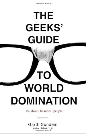 Imagen del vendedor de The Geeks' Guide to World Domination: Be Afraid, Beautiful People by Sundem, Garth [Paperback ] a la venta por booksXpress