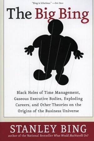 Seller image for The Big Bing: Black Holes of Time Management, Gaseous Executive Bodies, Exploding Careers, and Other Theories on the Origins of the Business Universe by Bing, Stanley [Paperback ] for sale by booksXpress