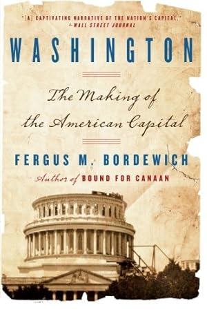Imagen del vendedor de Washington: The Making Of The American Capital by Bordewich, Fergus [Paperback ] a la venta por booksXpress