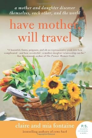 Seller image for Have Mother, Will Travel: A Mother and Daughter Discover Themselves, Each Other, and the World (P.S.) by Fontaine, Claire, Fontaine, Mia [Paperback ] for sale by booksXpress