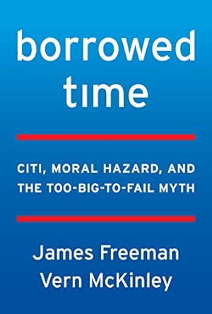 Seller image for Borrowed Time: Two Centuries of Booms, Busts, and Bailouts at Citi by Freeman, James, McKinley, Vern [Hardcover ] for sale by booksXpress