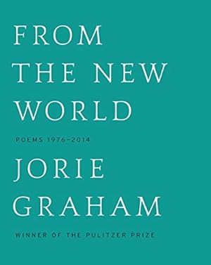 Immagine del venditore per From the New World: Poems 1976-2014 by Graham, Jorie [Paperback ] venduto da booksXpress