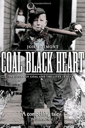 Seller image for Coal Black Heart: The Story of Coal and Lives it Ruled by Demont, John [Paperback ] for sale by booksXpress