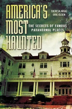 Seller image for America's Most Haunted: The Secrets of Famous Paranormal Places by Olsen, Eric, Argie, Theresa [Paperback ] for sale by booksXpress