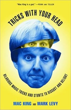 Seller image for Tricks with Your Head: Hilarious Magic Tricks and Stunts to Disgust and Delight by King, Mac, Levy, Mark [Paperback ] for sale by booksXpress