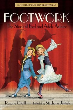 Imagen del vendedor de Footwork: Candlewick Biographies: The Story of Fred and Adele Astaire by Orgill, Roxane [Paperback ] a la venta por booksXpress