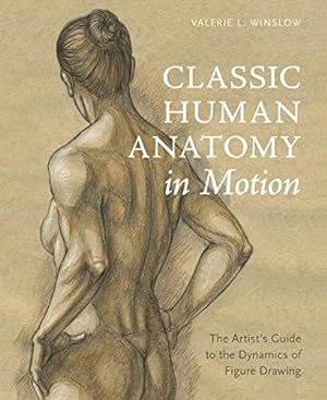 Seller image for Classic Human Anatomy in Motion: The Artist's Guide to the Dynamics of Figure Drawing by Winslow, Valerie L. [Hardcover ] for sale by booksXpress