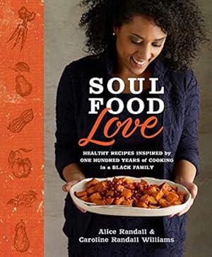 Immagine del venditore per Soul Food Love: Healthy Recipes Inspired by One Hundred Years of Cooking in a Black Family by Randall, Alice, Williams, Caroline Randall [Hardcover ] venduto da booksXpress