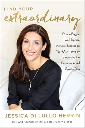 Seller image for Find Your Extraordinary: Dream Bigger, Live Happier, and Achieve Success on Your Own Terms by DiLullo Herrin, Jessica [Hardcover ] for sale by booksXpress