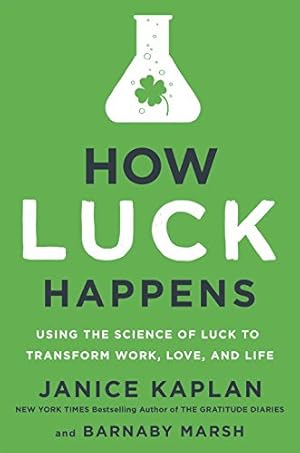 Seller image for How Luck Happens: Using the Science of Luck to Transform Work, Love, and Life by Kaplan, Janice, Marsh, Barnaby [Hardcover ] for sale by booksXpress