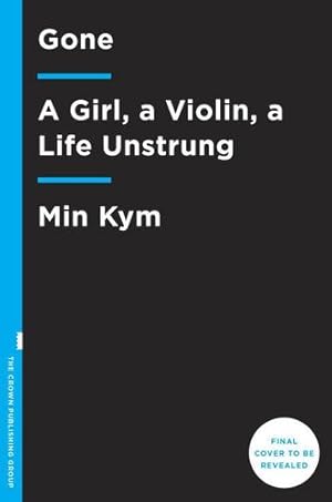 Seller image for Gone: A Girl, a Violin, a Life Unstrung by Kym, Min [Hardcover ] for sale by booksXpress