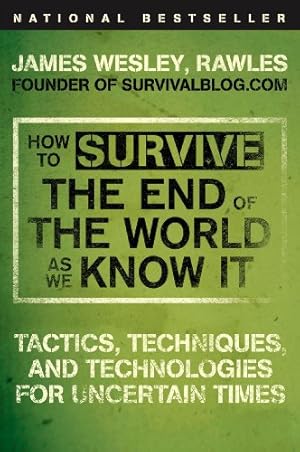 Seller image for How to Survive the End of the World as We Know It: Tactics, Techniques, and Technologies for Uncertain Times by James Wesley Rawles [Paperback ] for sale by booksXpress