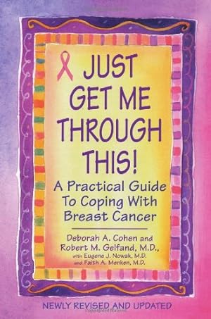 Seller image for Just Get Me Through This! - Revised and Updated: A Practical Guide to Coping with Breast Cancer by Cohen, Deborah A., Gelfand M.D., Robert M. [Paperback ] for sale by booksXpress