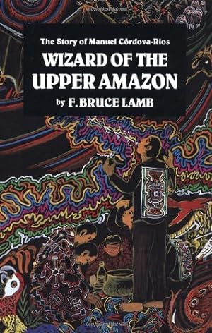 Seller image for Wizard of the Upper Amazon: The Story of Manuel C¢rdova-Rios by Lamb, F. Bruce [Paperback ] for sale by booksXpress