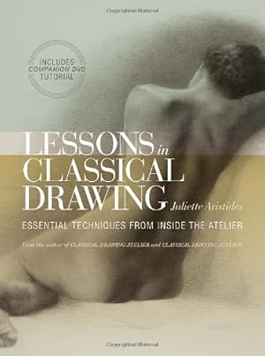 Seller image for Lessons in Classical Drawing: Essential Techniques from Inside the Atelier by Aristides, Juliette [Hardcover ] for sale by booksXpress