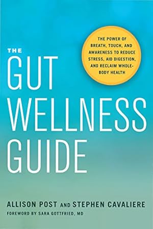 Bild des Verkufers fr The Gut Wellness Guide: The Power of Breath, Touch, and Awareness to Reduce Stress, Aid Digestion, and Reclaim Whole-Body Health by Post, Allison, Cavaliere, Stephen [Paperback ] zum Verkauf von booksXpress