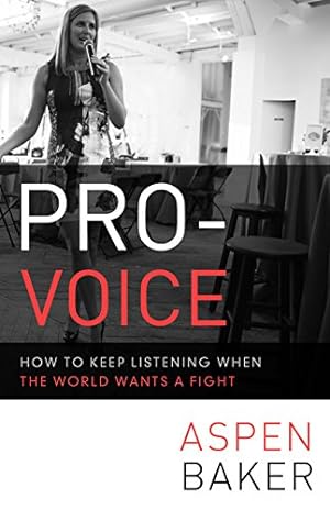Seller image for Pro-Voice: How to Keep Listening When the World Wants a Fight by Baker, Aspen [Paperback ] for sale by booksXpress