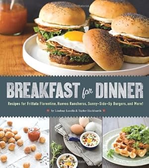 Seller image for Breakfast for Dinner: Recipes for Frittata Florentine, Huevos Rancheros, Sunny-Side-Up Burgers, and More! by Landis, Lindsay, Hackbarth, Taylor [Hardcover ] for sale by booksXpress