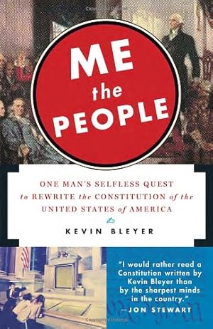 Seller image for Me the People: One Man's Selfless Quest to Rewrite the Constitution of the United States of America by Bleyer, Kevin [Paperback ] for sale by booksXpress