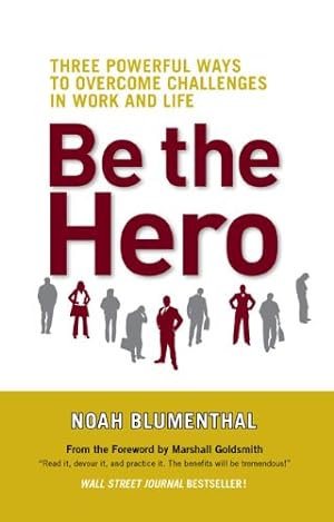 Seller image for Be the Hero: Three Powerful Ways to Overcome Challenges in Work and Life by Noah Blumenthal [Hardcover ] for sale by booksXpress