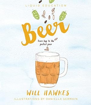 Immagine del venditore per Liquid Education: Beer: From Hop to the Perfect Pour by Hawkes, Will [Hardcover ] venduto da booksXpress