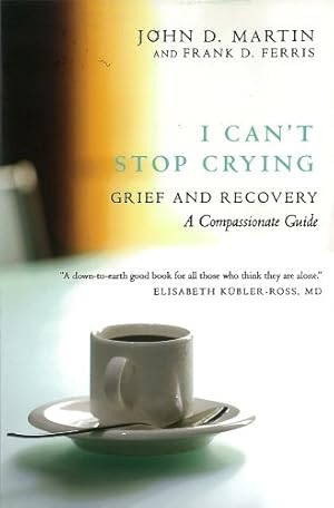 Immagine del venditore per I Can't Stop Crying: Grief and Recovery, A Compassionate Guide by Martin, John D., Ferris, Frank D. [Paperback ] venduto da booksXpress