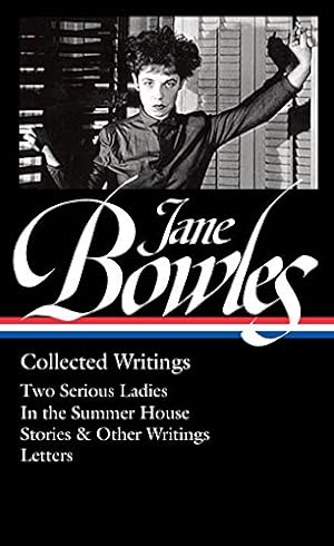 Seller image for Jane Bowles: Collected Writings (LOA #288): Two Serious Ladies / In the Summer House / stories & other writings / letters (Library of America (Hardcover)) by Bowles, Jane [Hardcover ] for sale by booksXpress