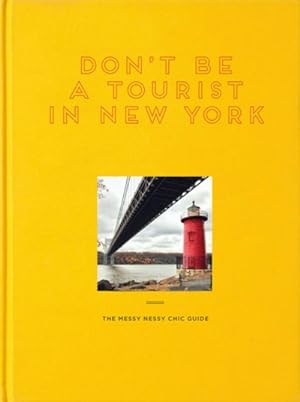 Image du vendeur pour Don't Be a Tourist in New York : The Messy Nessy Chic Guide mis en vente par GreatBookPrices