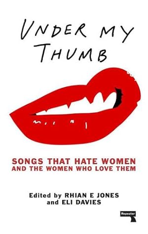 Imagen del vendedor de Under My Thumb: Songs That Hate Women and the Women Who Love Them by Jones, Rhian, Davies, Eli [Paperback ] a la venta por booksXpress