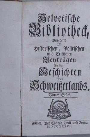 Helvetische Bibliotheck (Bibliothek).Bestehend in historischen, politischen und critischen Beyträ...