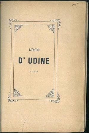 Ricordo d'Udine. Per le auspicatissime nozze dell'illustre marchese Fabio Mangilli di Udine coll'...